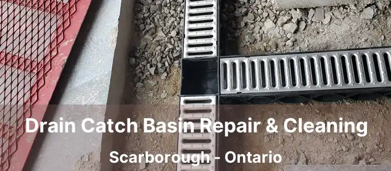  Drain Catch Basin Repair & Cleaning Scarborough - Ontario